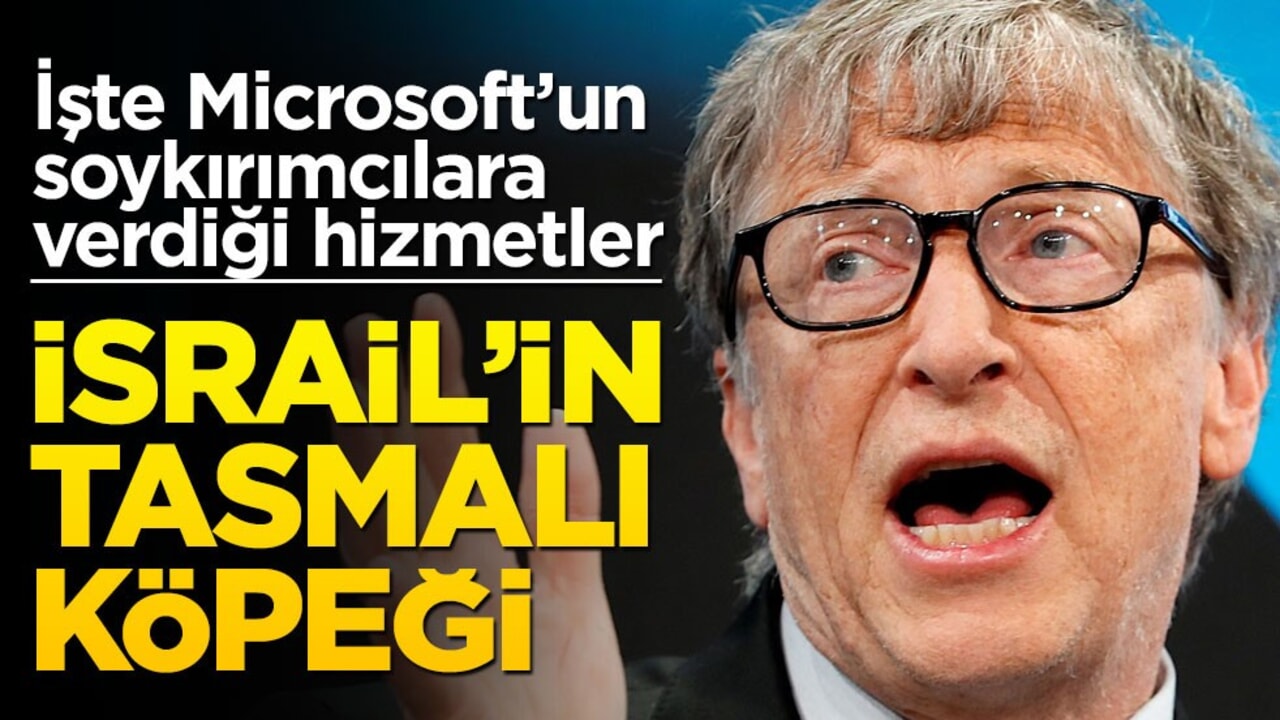 İsrail’in tasmalı köpeği! Bill Gates’in Microsoft’u siyonistlere verdikleri hizmetleri utanmadan açıkladı