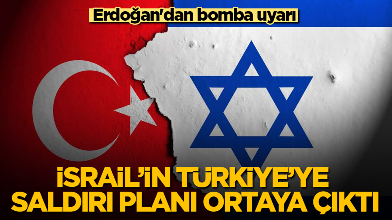 İsrail’in Türkiye’ye saldırı planı ortaya çıktı! Erdoğan'dan bomba uyarı