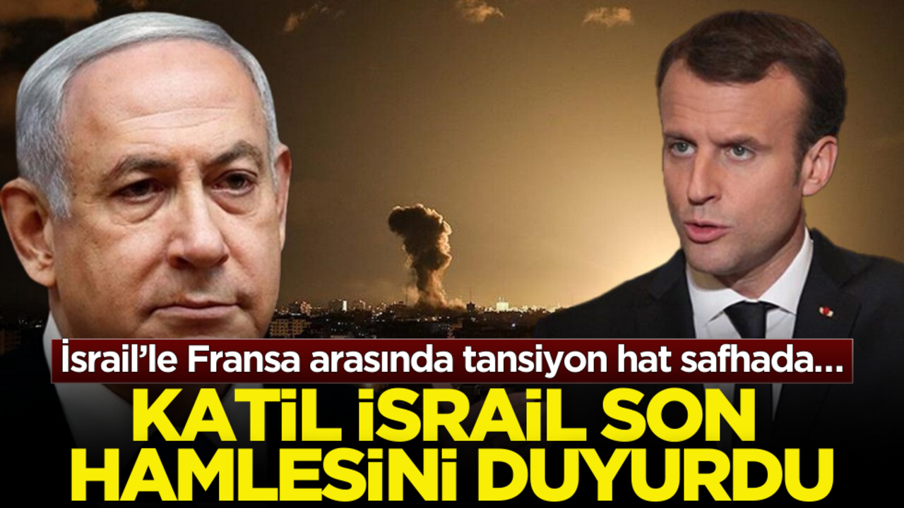 İsrail’le Fransa arasında tansiyon hat safhada… İsrail son hamlesini duyurdu! Ortalık iyice karışacak