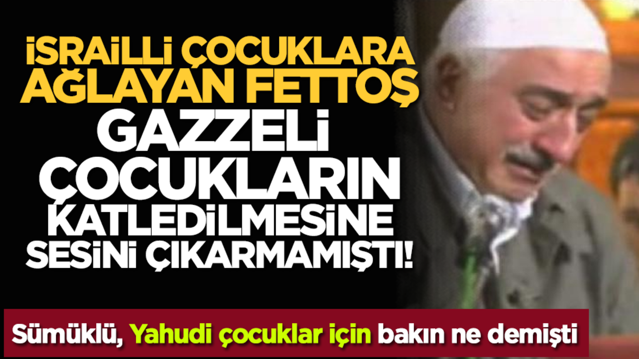 İsrailli Çocuklara ağlayan Fettoş, Gazzeli Çocukların katledilmesine sesini çıkarmamıştı!