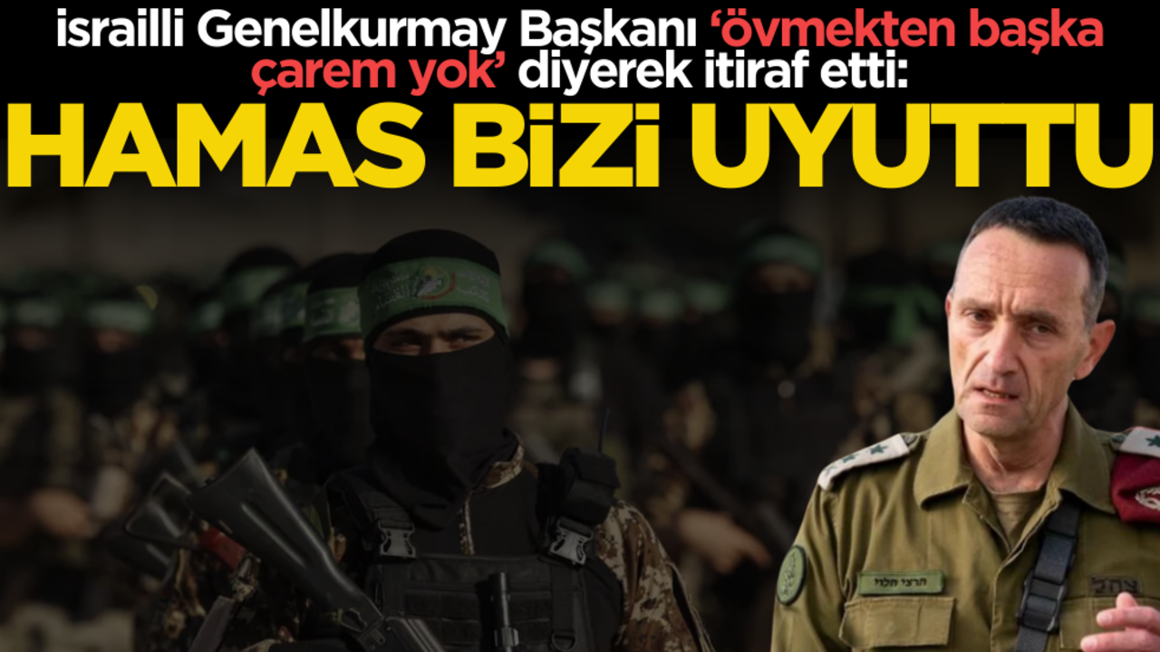 İsrailli Genelkurmay Başkanı ‘Hamas’ı övmekten başka çarem yok’ diyerek itiraf etti: Bizi uyuttular!