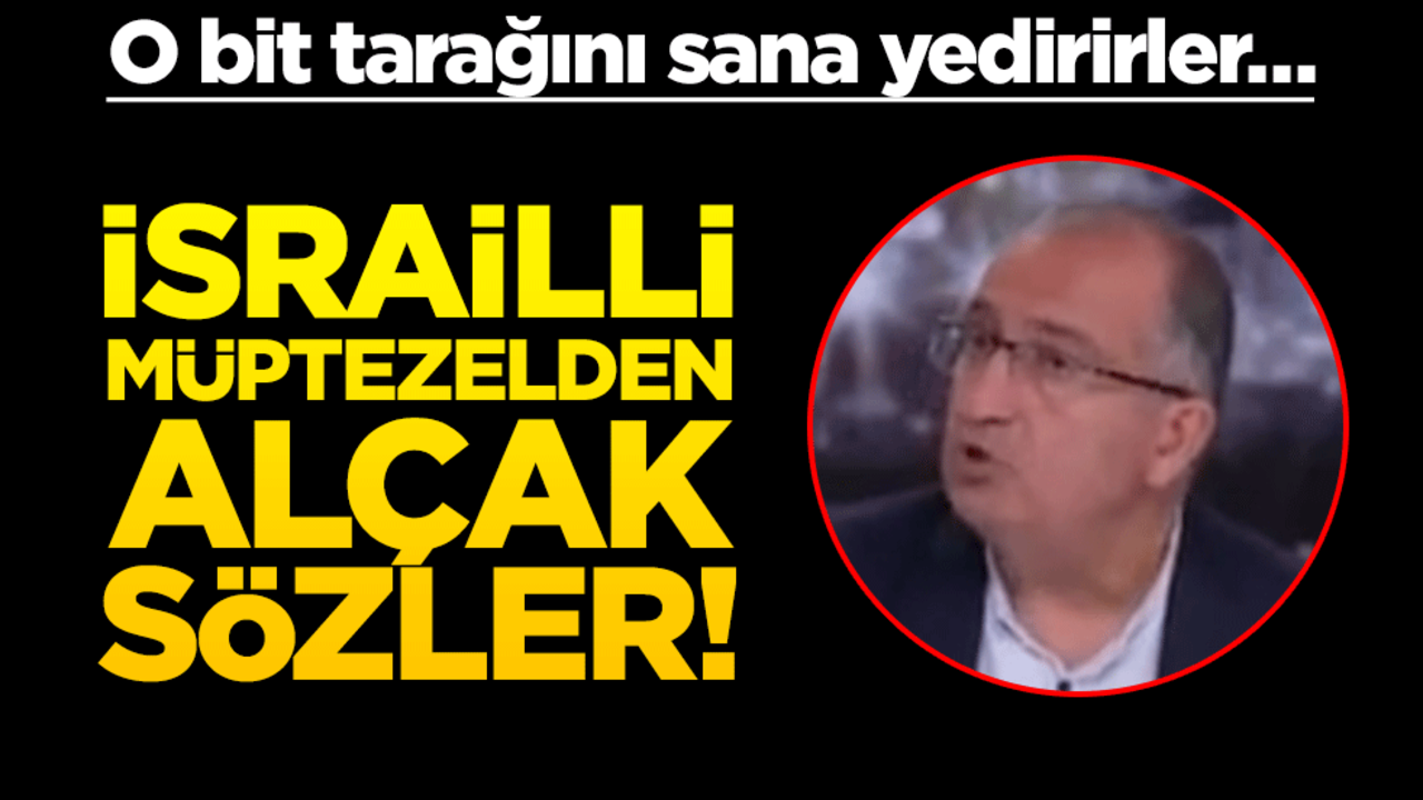 İsrailli müptezelden alçak sözler! O bit tarağını sana yedirirler…