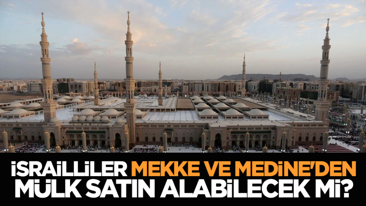İsrailliler Mekke ve Medine'den mülk satın alabilecek mi?