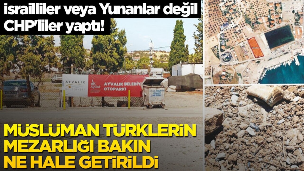 İsrailliler veya Yunanlar değil, CHP'liler yaptı! Müslüman Türklerin mezarlığı bakın ne hale getirildi