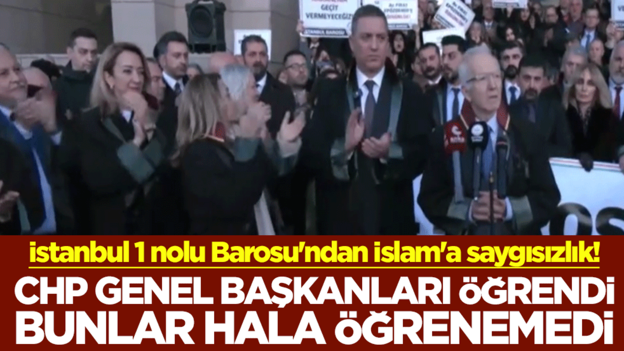 İstanbul 1 nolu Barosu'ndan İslam'a saygısızlık! CHP genel başkanları öğrendi bunlar hala öğrenemedi