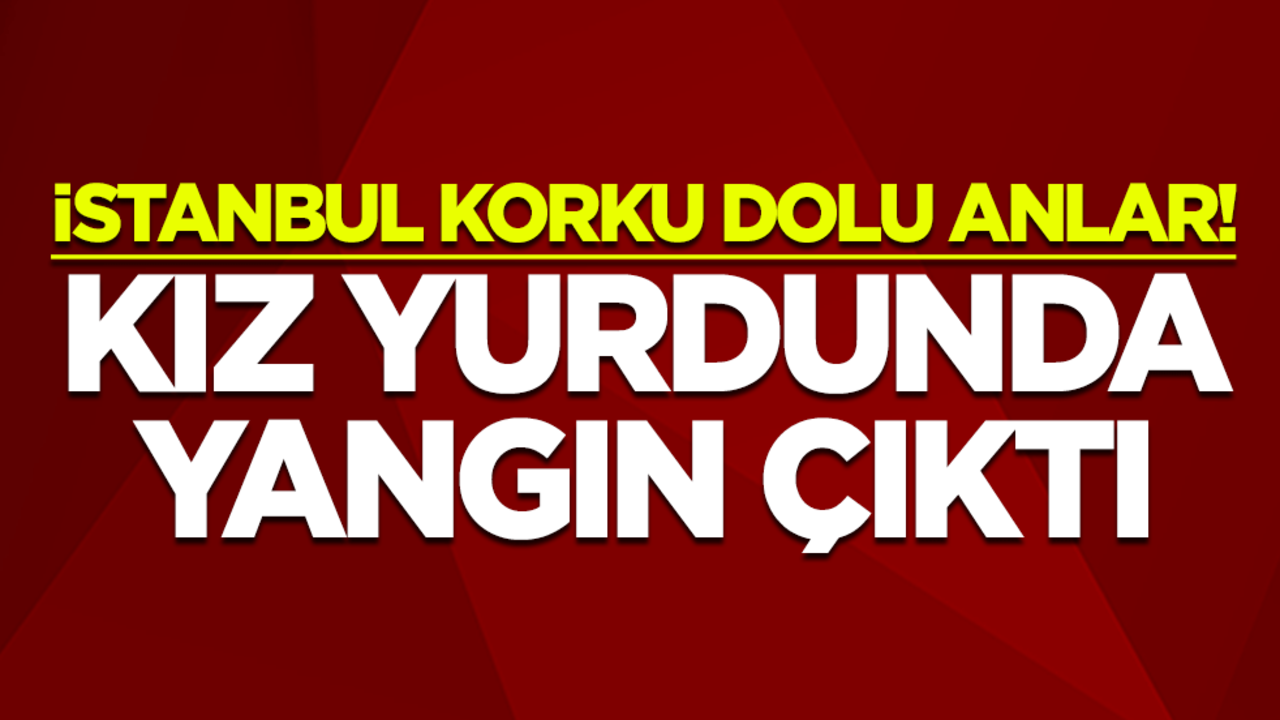 İstanbul Avcılar'da korku dolu anlar! Kız yurdunda yangın çıktı