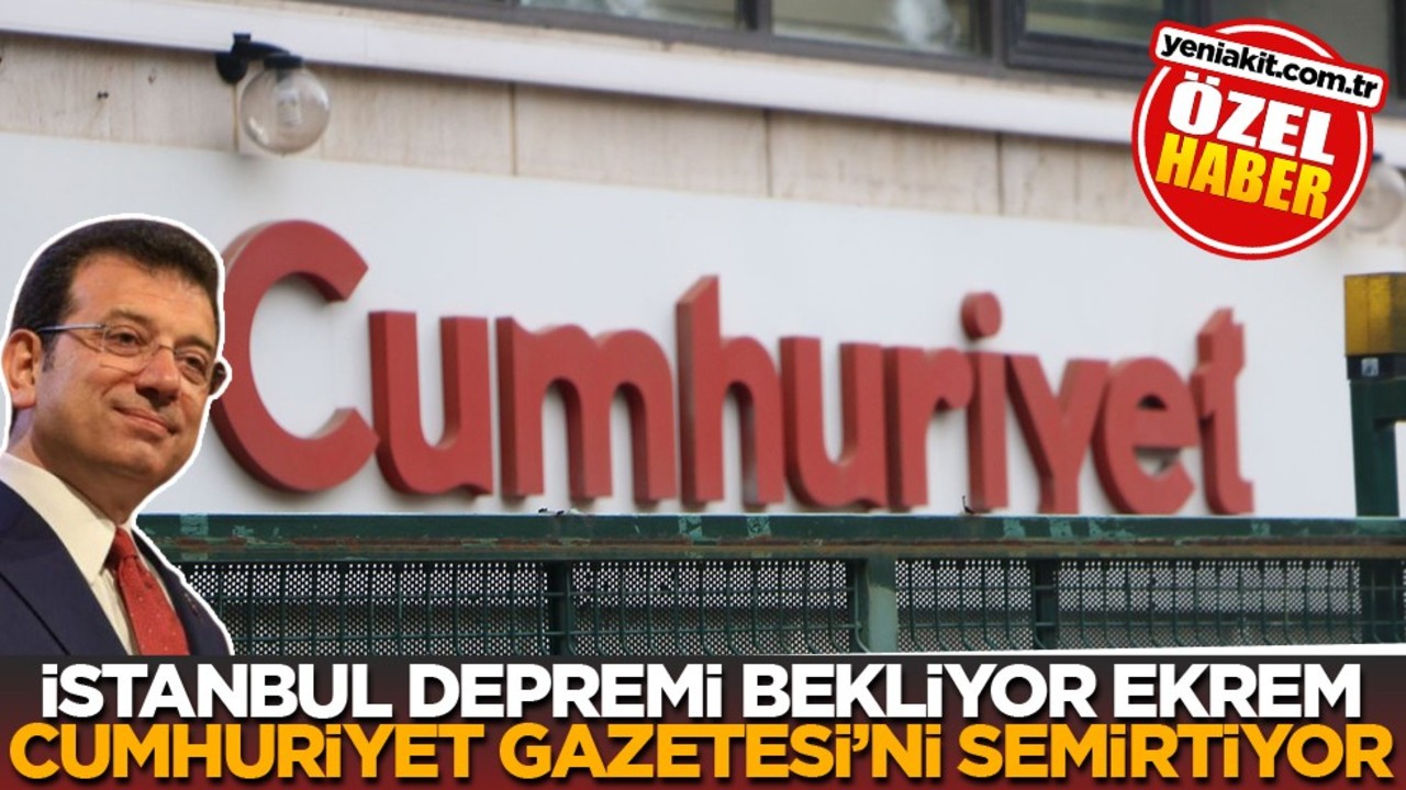 İstanbul depremi bekliyor, Ekrem Cumhuriyet gazetesini semirtiyor