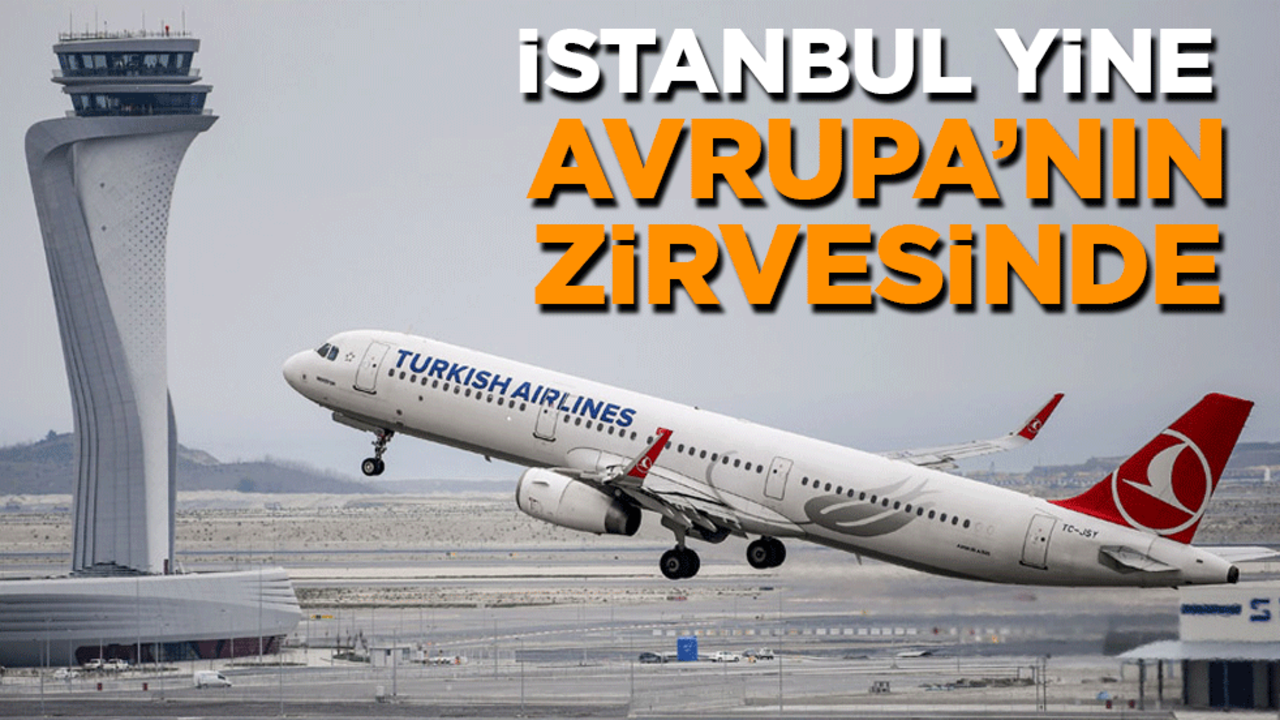 İstanbul Havalimanı yine Avrupa'nın zirvesinde! En yakın rakibine fark attı
