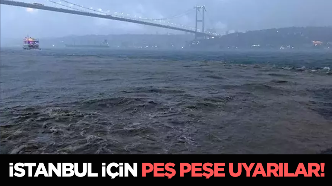 İstanbul için peş peşe uyarılar!