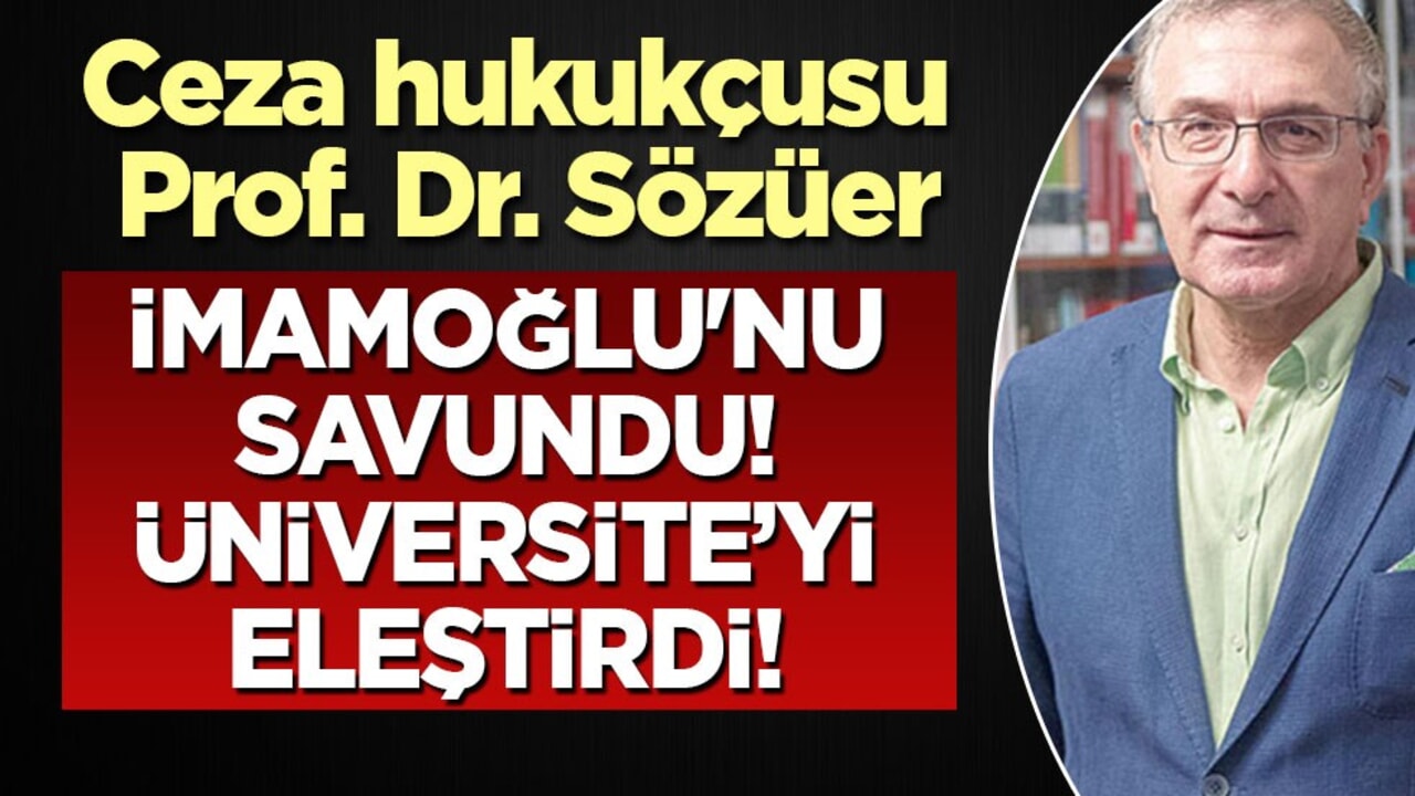 İstanbul Üniversitesi yönetimini Ceza hukukçusu Prof. Dr. Adem Sözüer ağır eleştirdi!