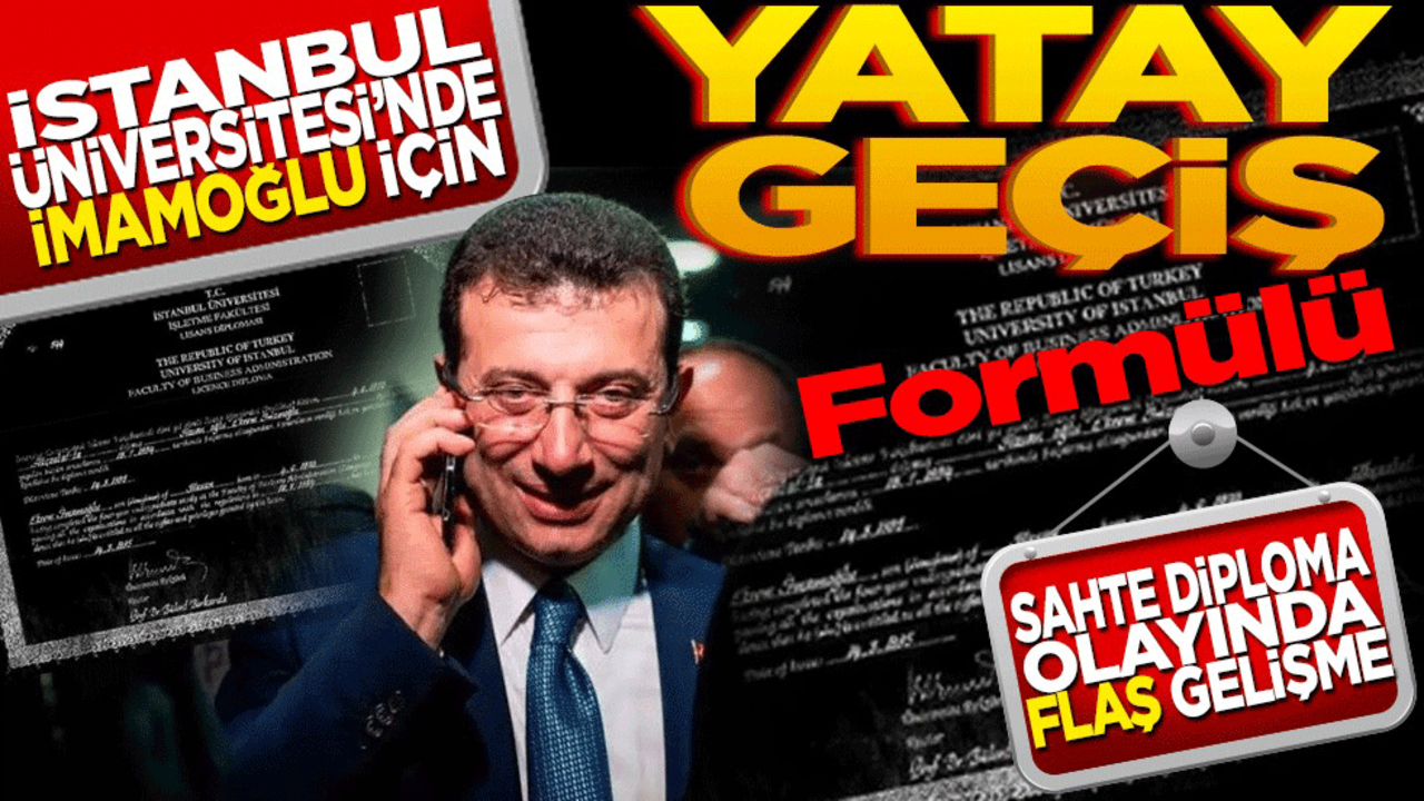 İstanbul Üniversitesi’nde Ekrem İmamoğlu için ‘yatay geçiş’ formülü mü aranıyor? İmamoğlu'nun sahte diploma olayında flaş gelişme