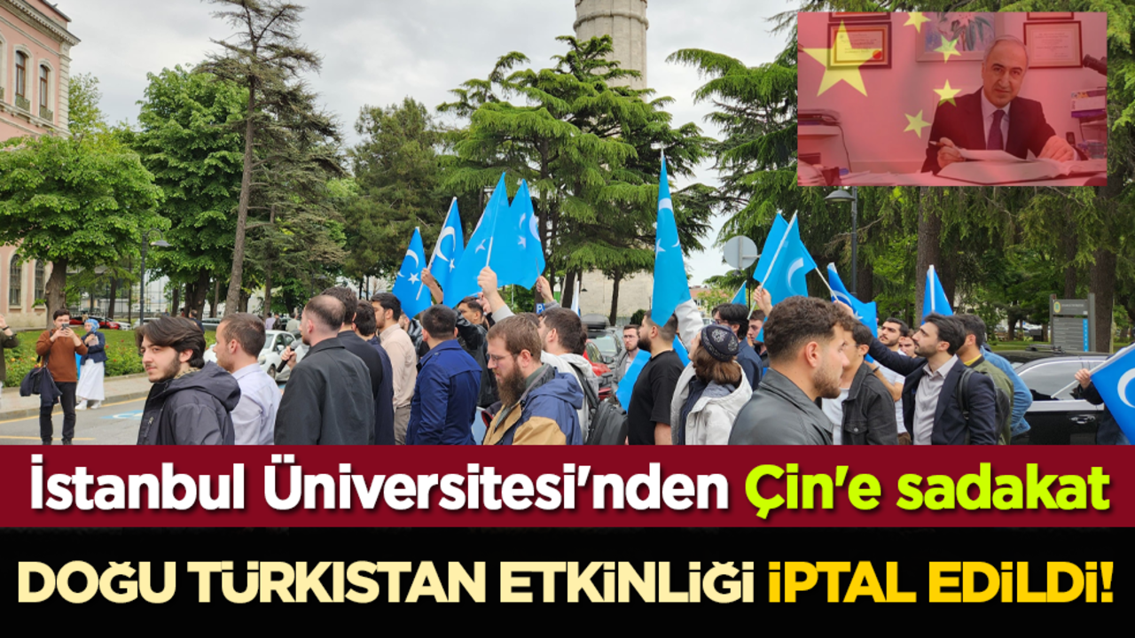 İstanbul Üniversitesi'nden Çin'e sadakat: Doğu Türkistan etkinliği iptal edildi!