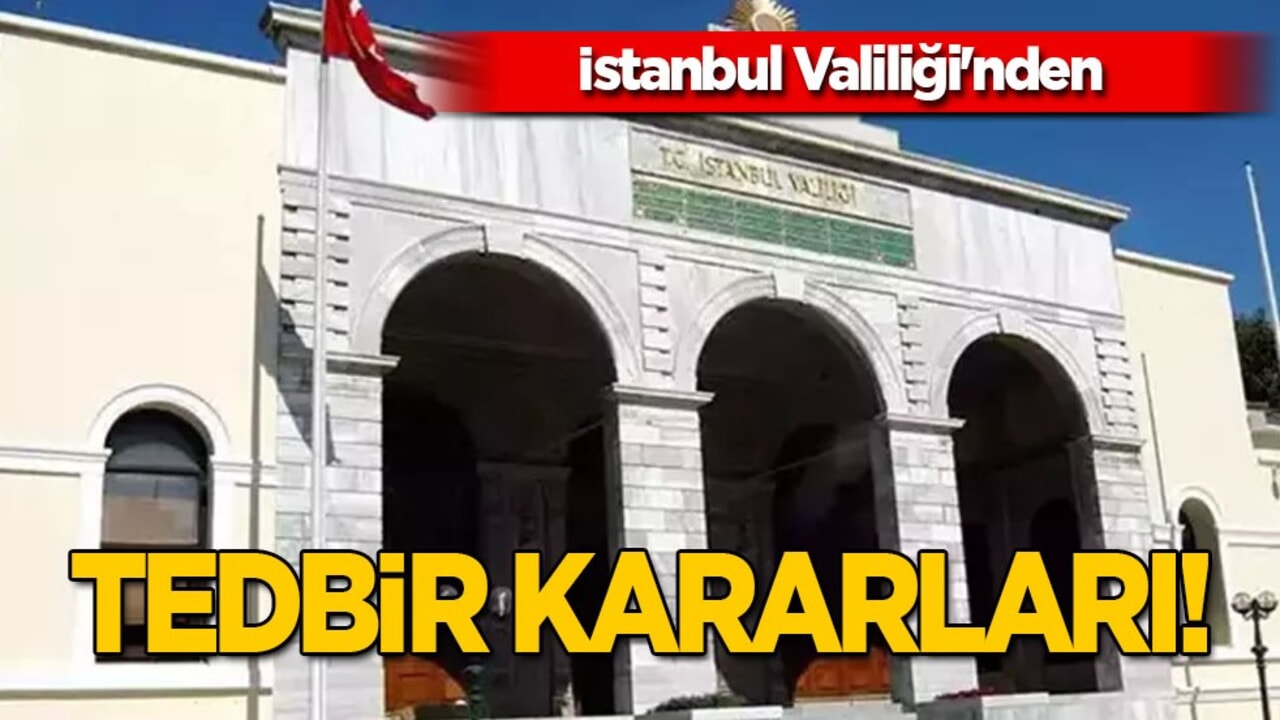 İstanbul Valiliği'nden 4 günlük flaş tedbir kararı! Türkiye kararı: ilişkin açıklama geldi