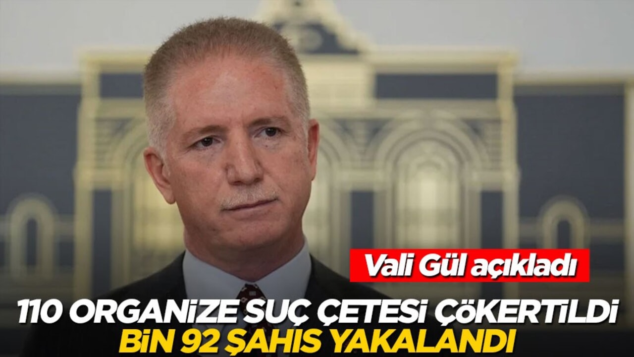 İstanbul Valisi Davut Gül: 110 organize suç çetesi çökertildi, bin 92 şahıs yakalandı
