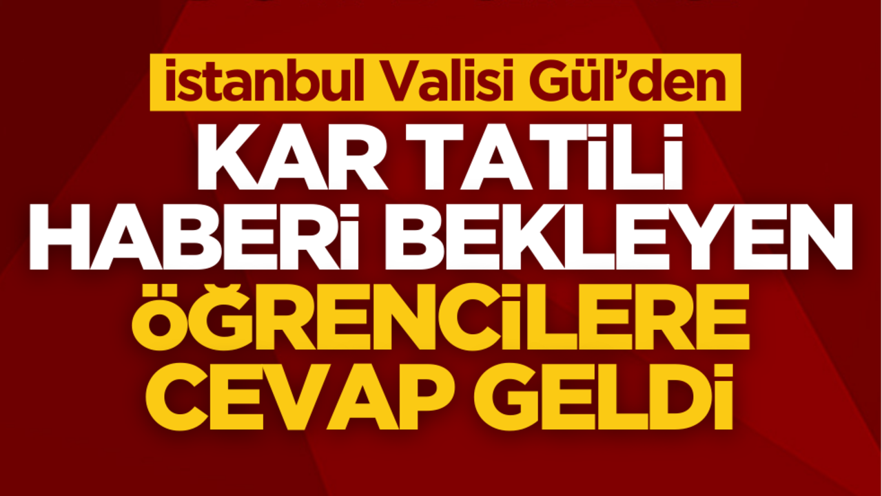 İstanbul Valisi Gül’den kar tatili haberi bekleyen öğrencilere cevap geldi