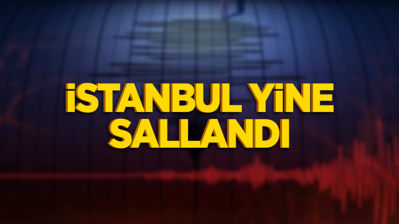 İstanbul yine sallandı!
