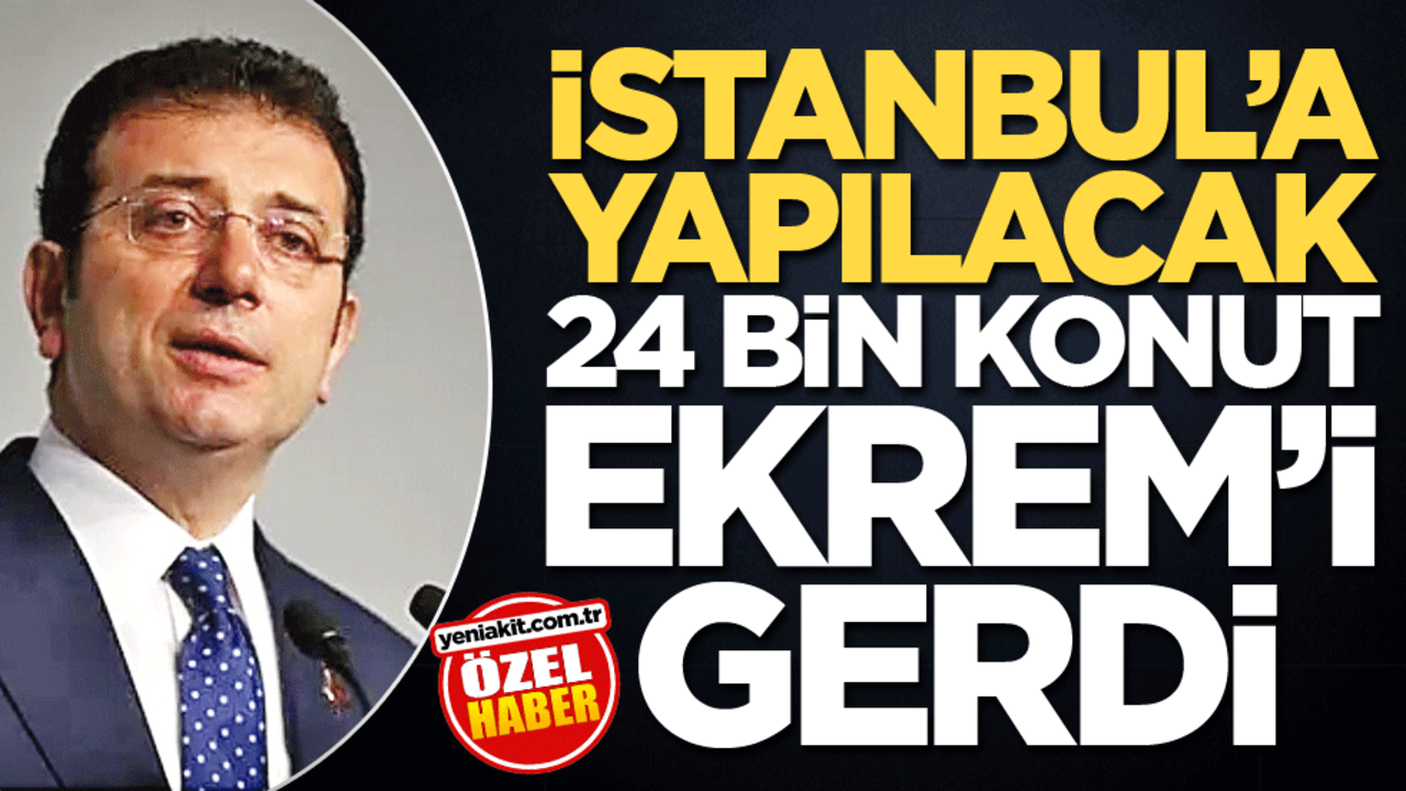 İstanbul’a yapılacak 24 bin konut Ekrem’i gerdi
