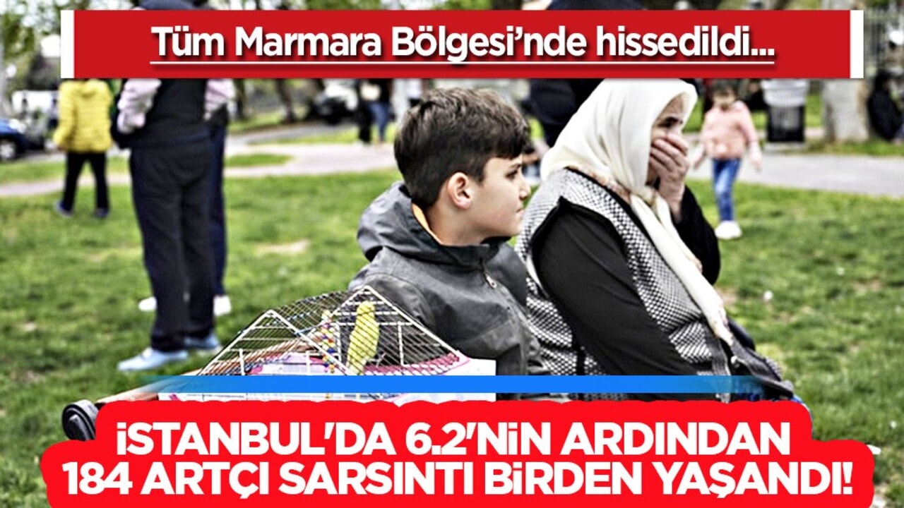 İstanbul'da 6.2'nin ardından 184 artçı sarsıntı yaşandı! 
