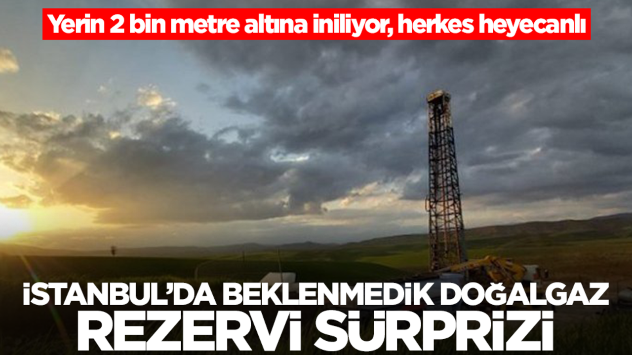 İstanbul'da beklenmedik doğalgaz rezervi sürprizi! Yerin 2 bin metre altına iniliyor, herkes heyecanlı