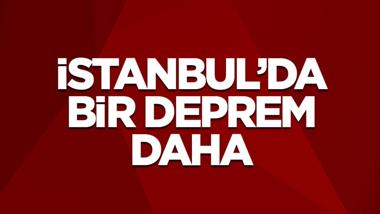 İstanbul'da bir deprem daha