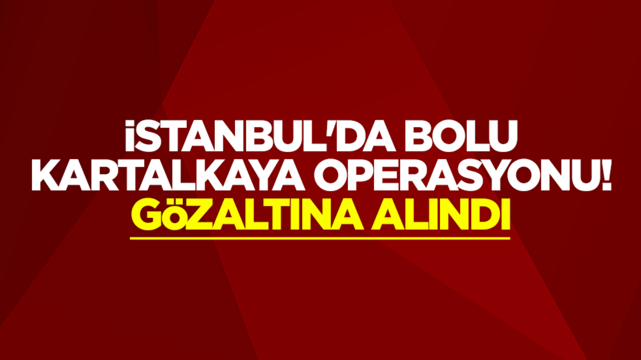 İstanbul'da Bolu Kartalkaya operasyonu! Gözaltına alındı