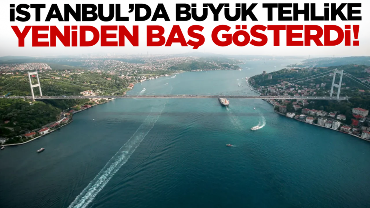 İstanbul’da büyük tehlike yeniden baş gösterdi