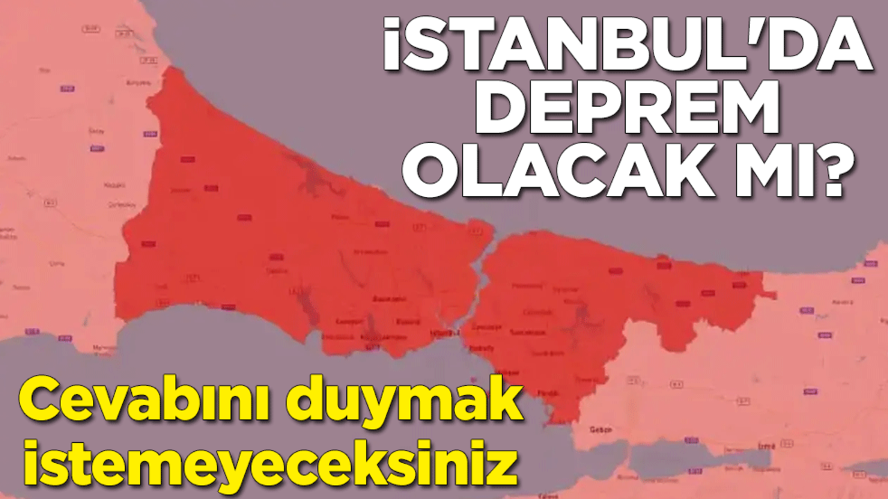 İstanbul'da deprem olacak mı? Cevabını duymak istemeyeceksiniz