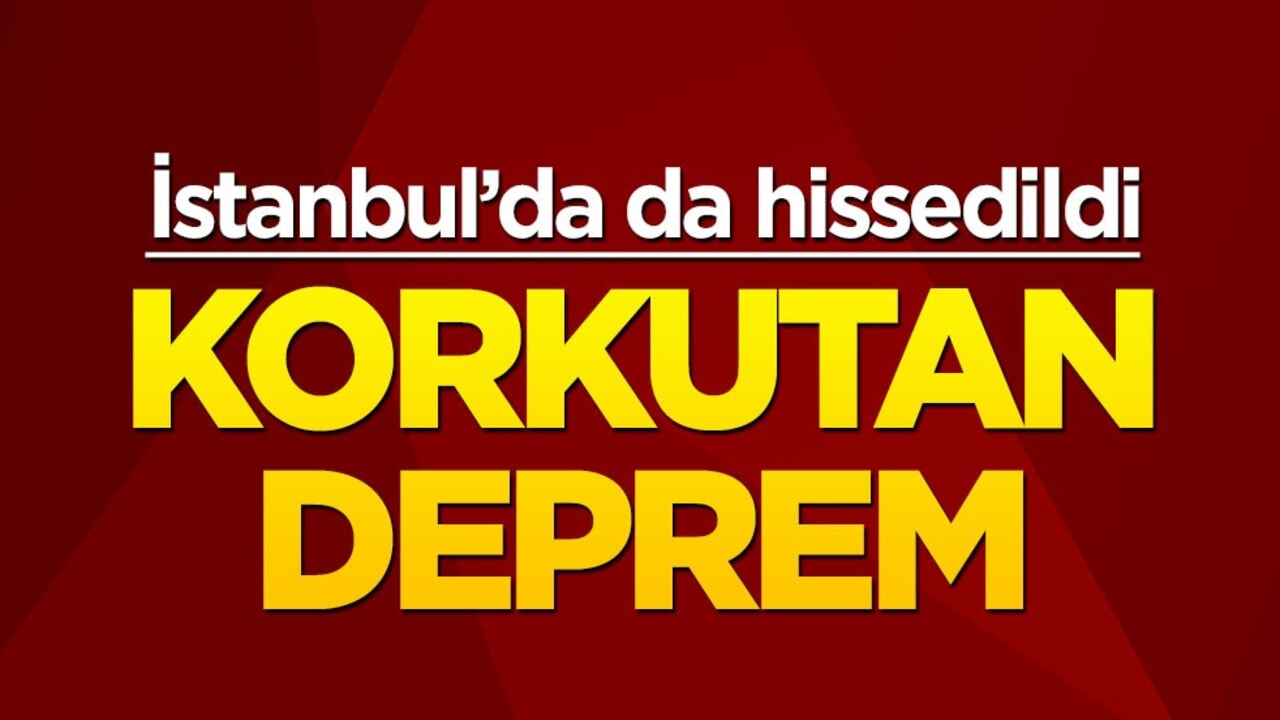 İstanbul'da hissedilen deprem korkuttu