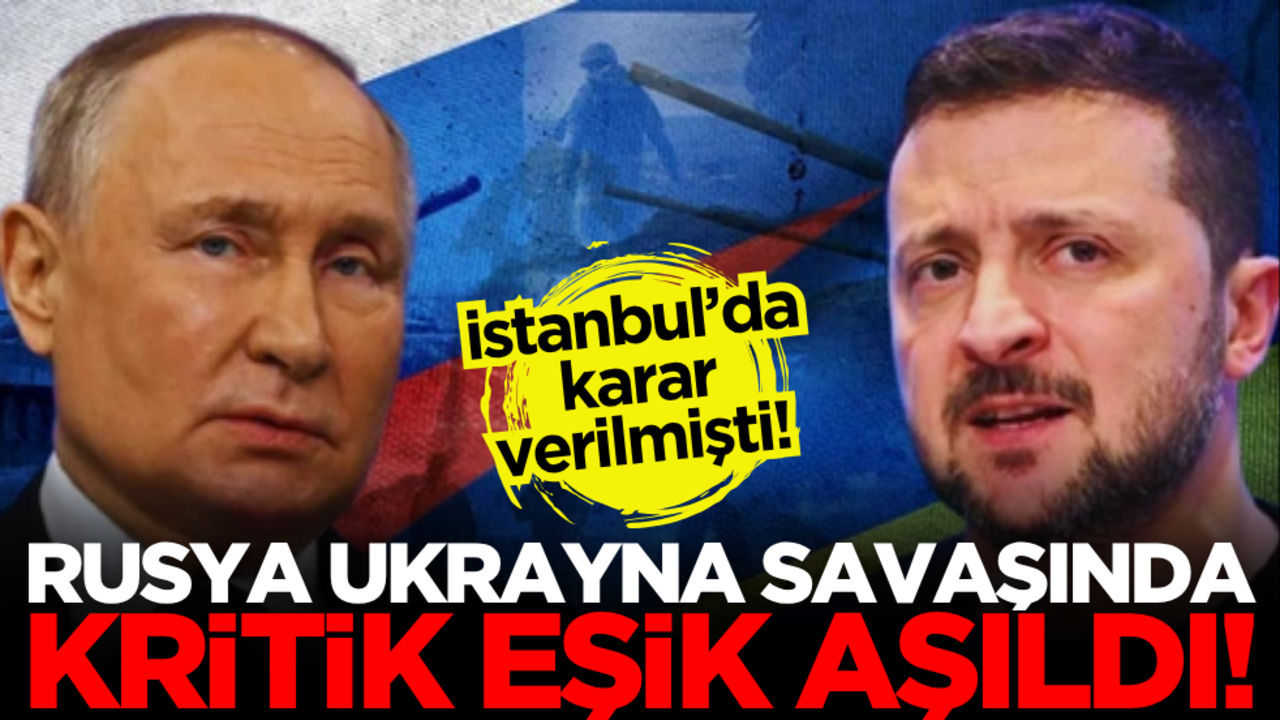 İstanbul’da karar verilmişti! Rusya - Ukrayna savaşında kritik eşik aşıldı