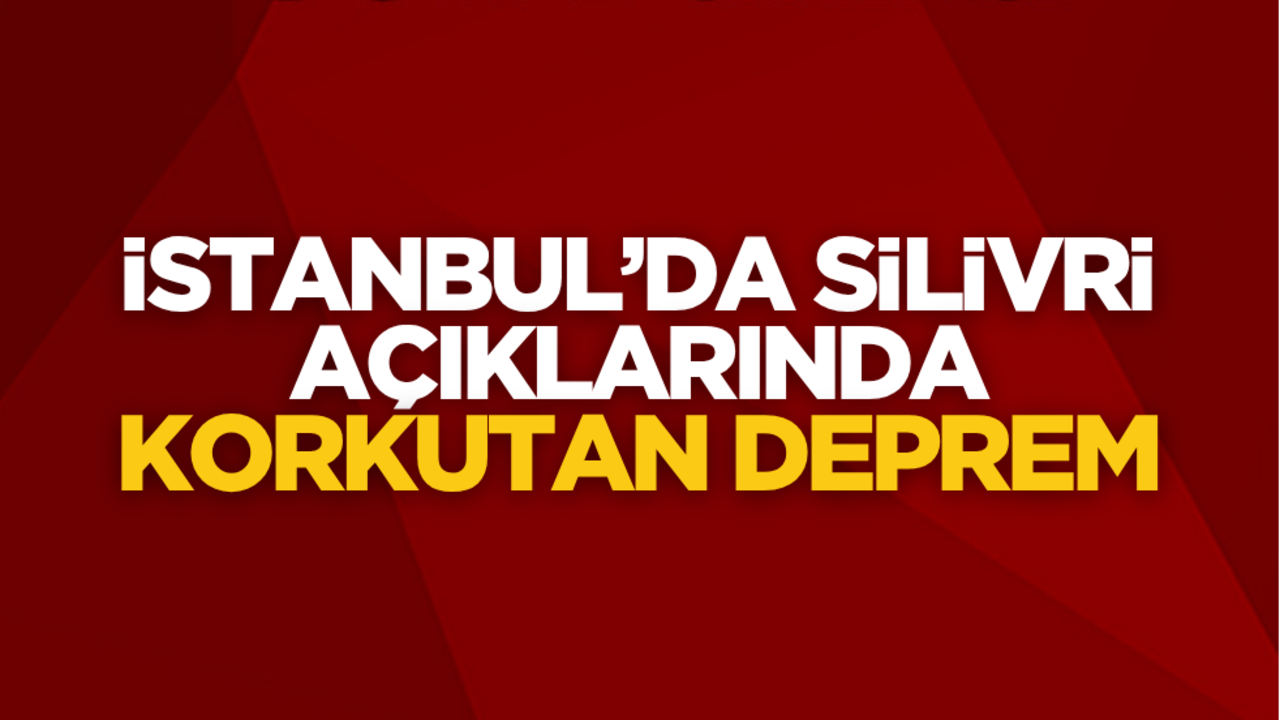 İstanbul’da korkutan deprem