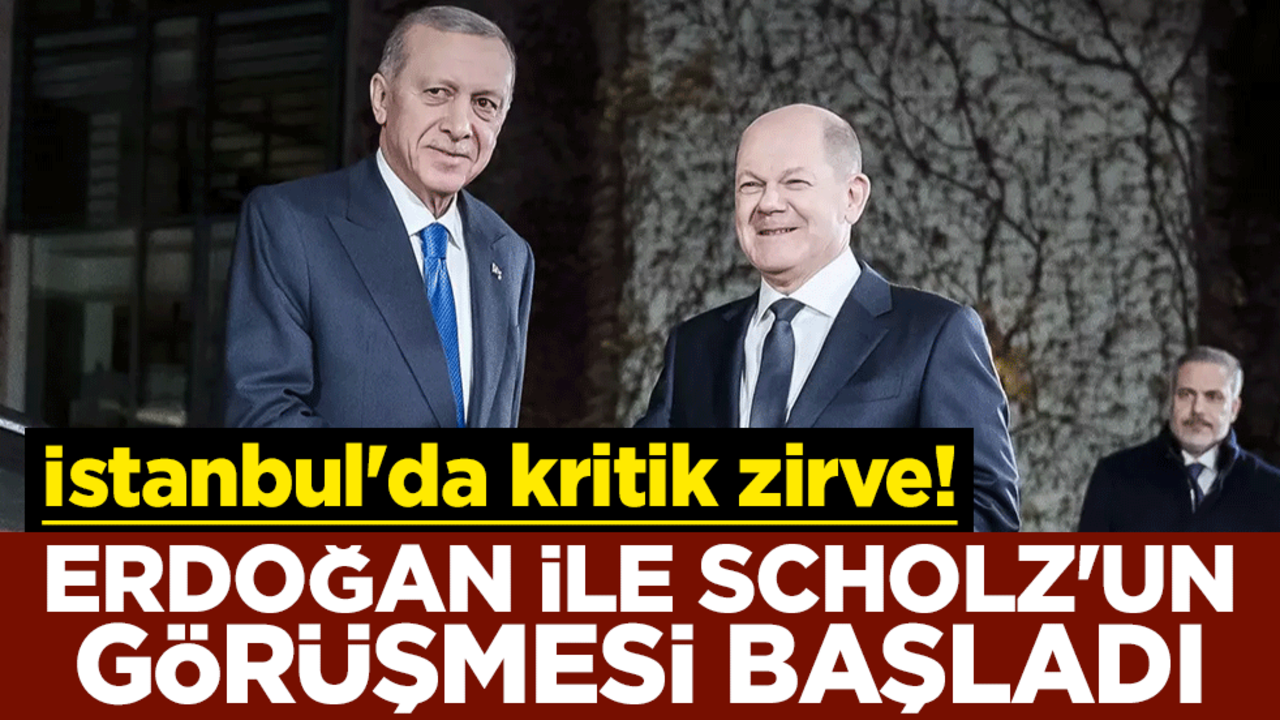 İstanbul'da kritik zirve! Erdoğan ile Scholz'un görüşmesi başladı