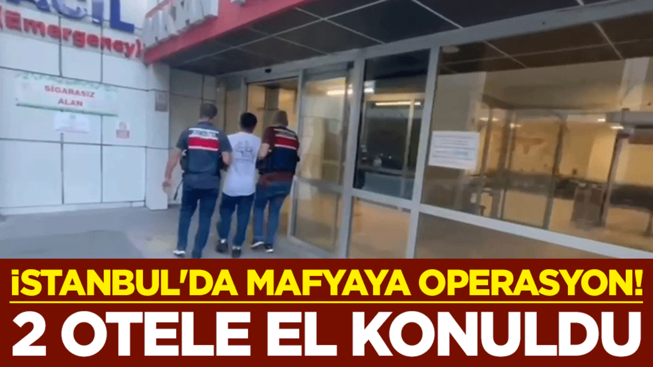 İstanbul'da mafyaya operasyon! 2 otele el konuldu