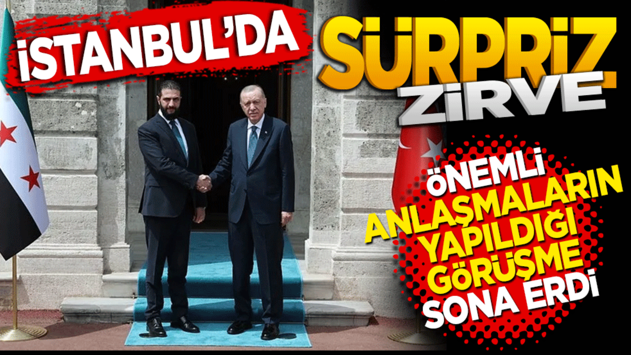 İstanbul'da sürpriz zirve! Erdoğan, Önemli anlaşmaların yapıldığı görüşme sona erdi