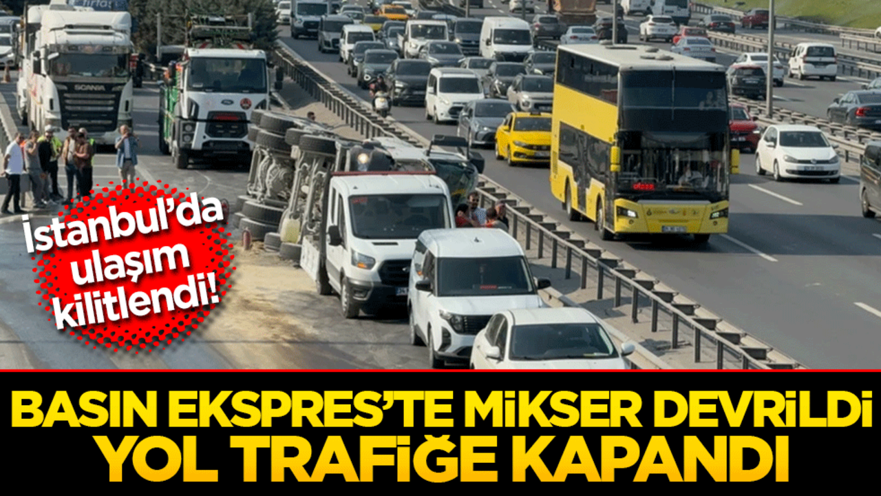 İstanbul’da ulaşım kilitlendi! Basın Ekspres’te mikser devrildi, yol trafiğe kapandı