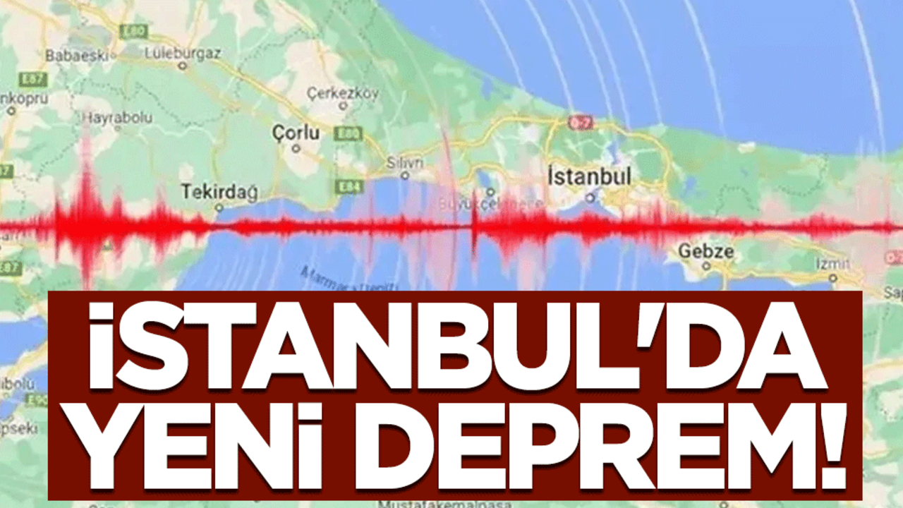 İstanbul'da yeni deprem!