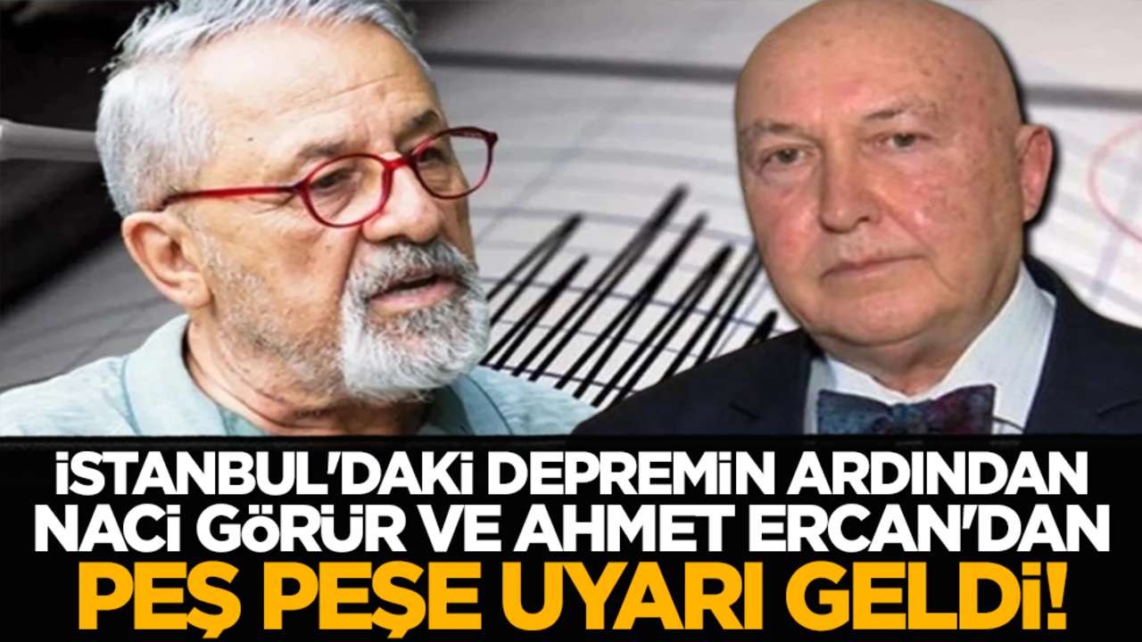 İstanbul'daki depremin ardından Naci Görür ve Ahmet Ercan'dan peş peşe uyarı geldi!