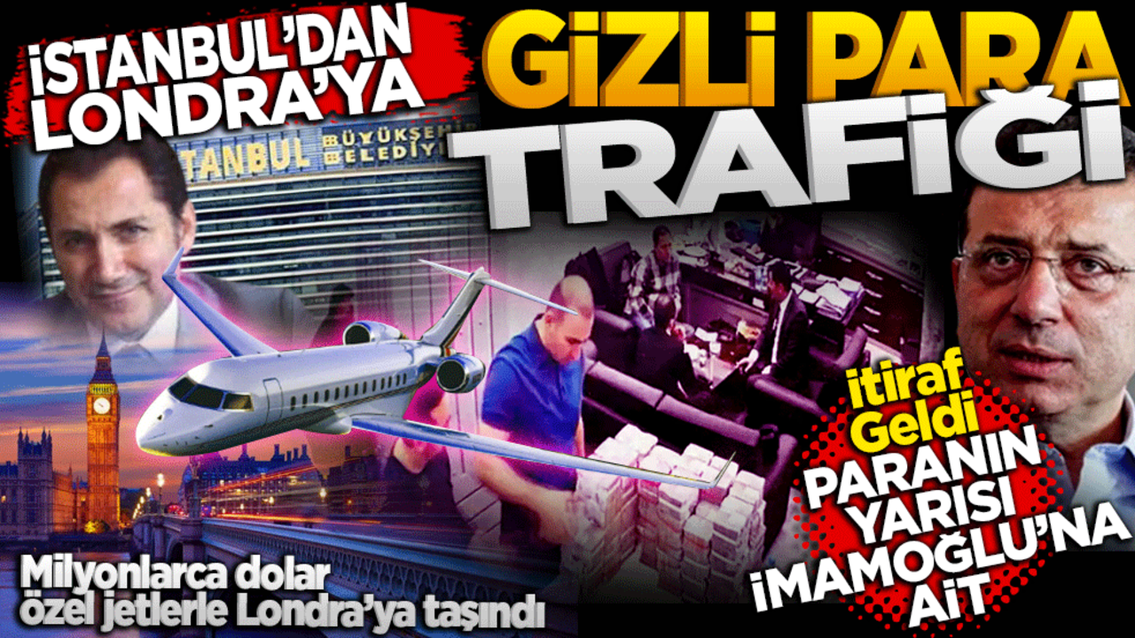İstanbul’dan Londra’ya gizli para trafiği! İtiraf geldi! Paranın yarısı Ekrem İmamoğlu’na ait