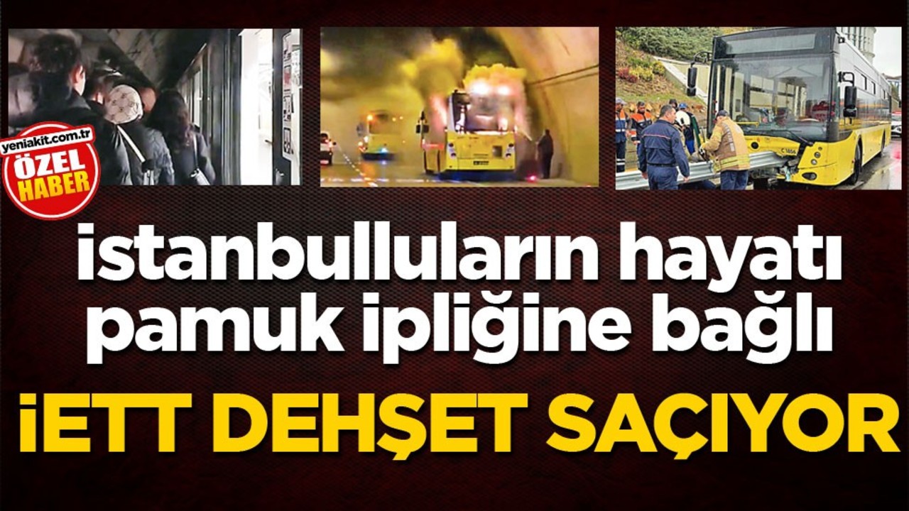 İstanbulluların hayatı pamuk ipliğine bağlı! İETT dehşet saçıyor