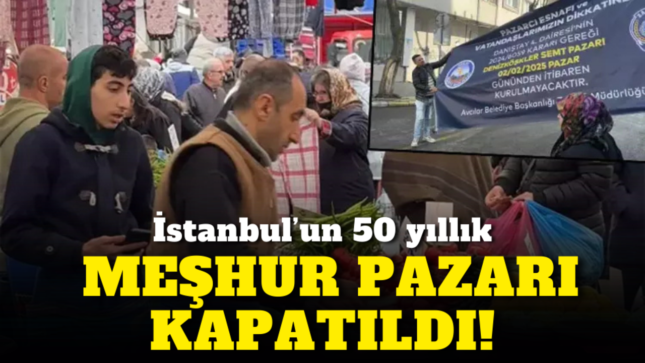 İstanbul’un 50 yıllık meşhur pazarı kapatıldı!