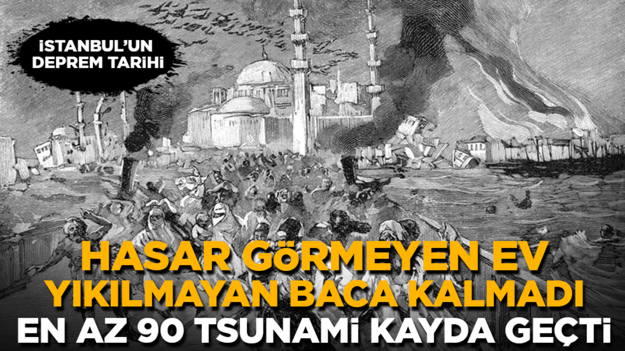 İstanbul’un deprem tarihi: Hasar görmeyen ev, yıkılmayan baca kalmadı, en az 90 tsunami kayıtlara geçti