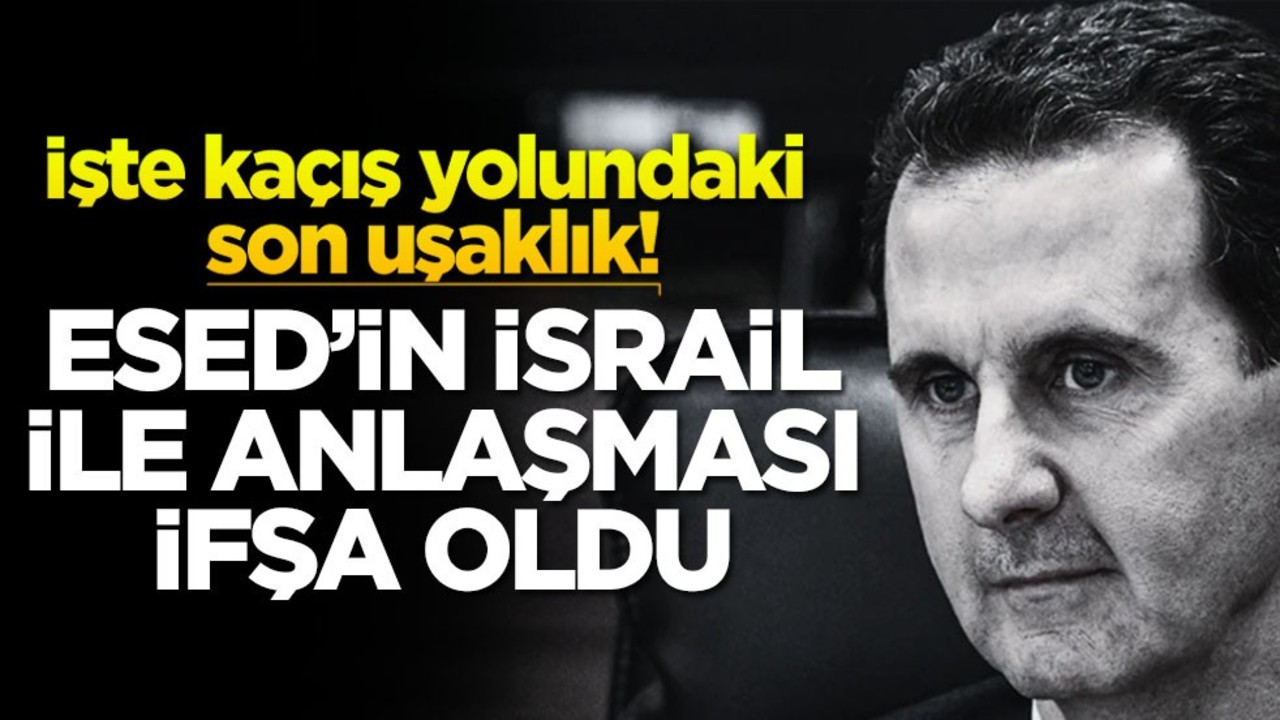 İşte kaçış yolundaki son uşaklık! Esed'in İsrail ile anlaşması ifşa oldu