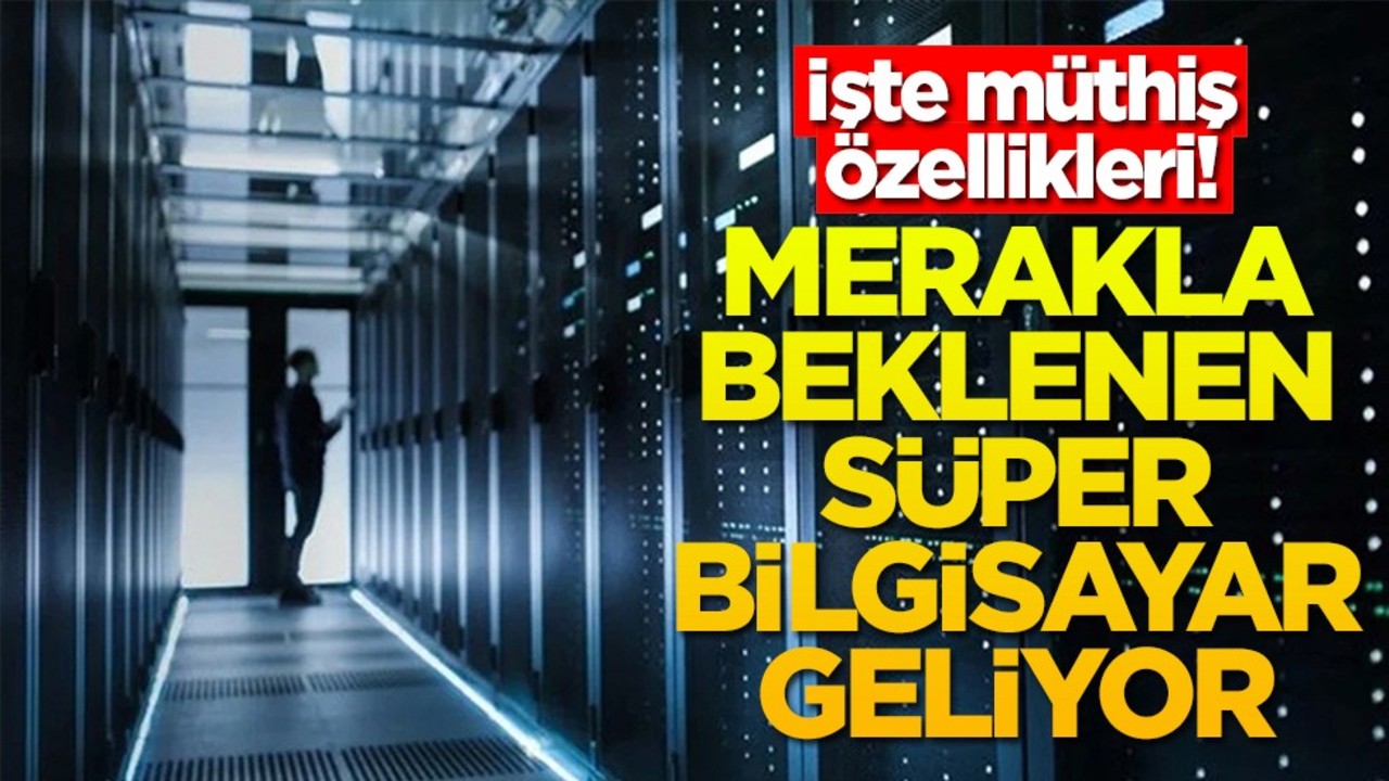 İşte müthiş özellikleri! Merakla beklenen süper bilgisayar geliyor