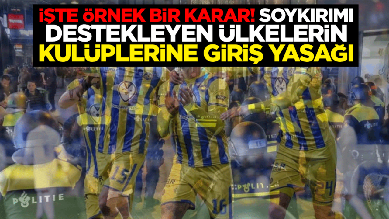 İşte örnek bir karar! Soykırımı destekleyen ülkelerin kulüplerine giriş yasağı