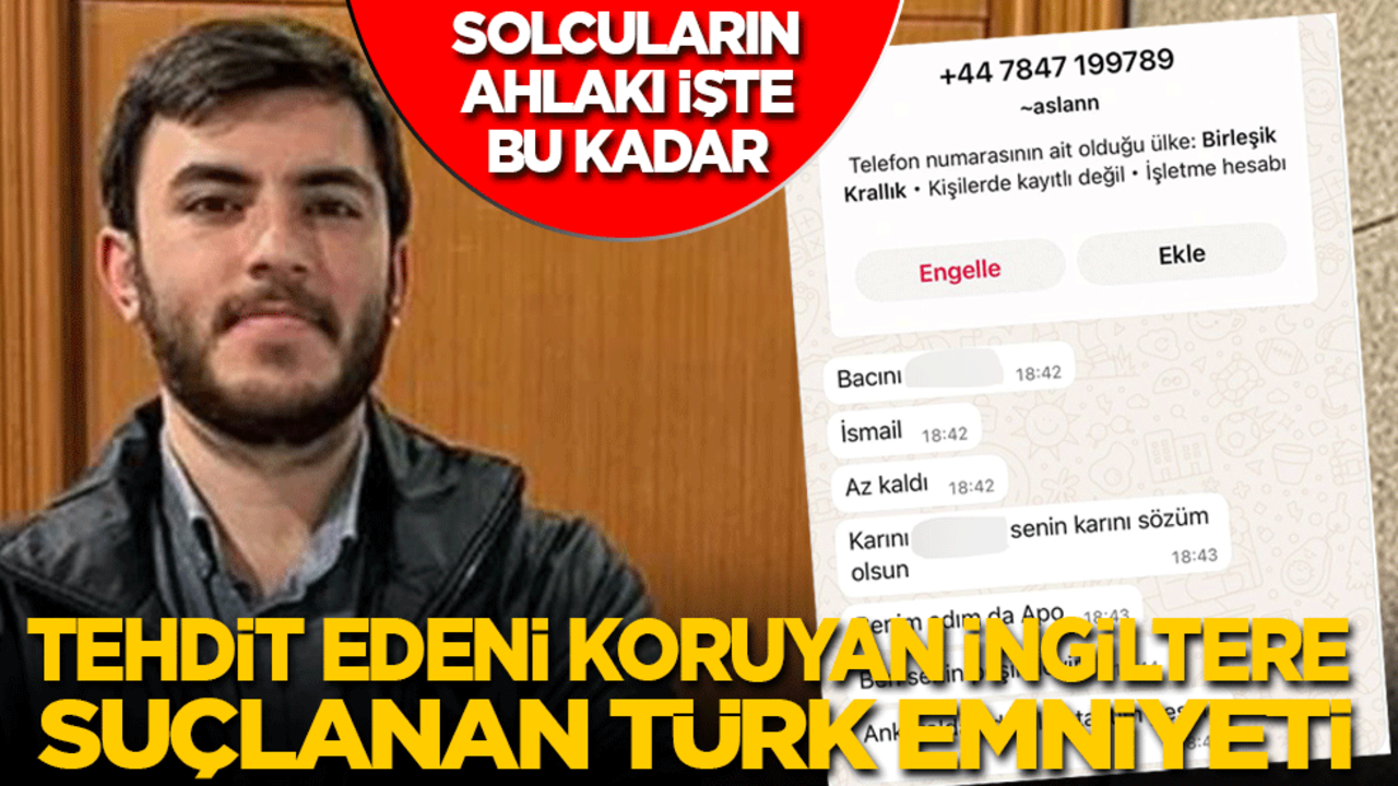 İşte solcuların ahlakı bu kadar! Tehdit edeni koruyan İngiltere, suçlanan Türk emniyeti
