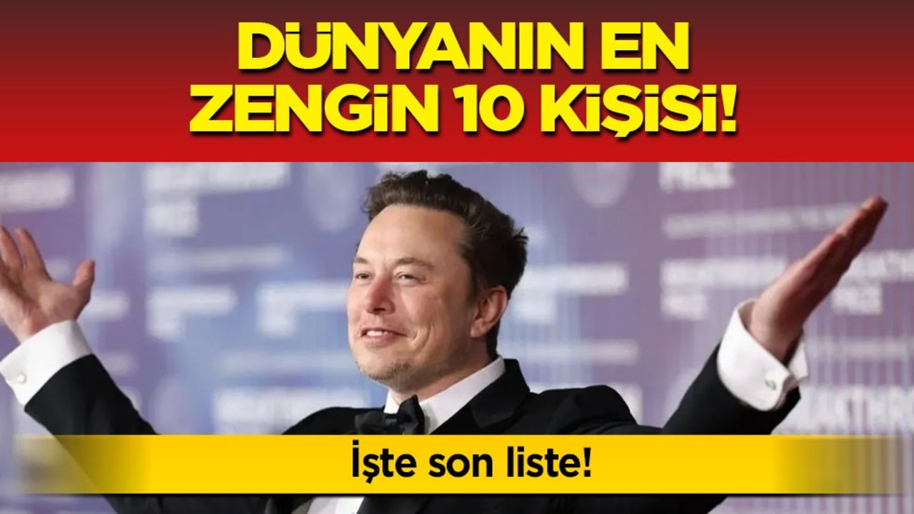 İşte son verilere göre dünyanın en zengin 10 kişisi! Yapılan liste: 256 milyar dolarlık birinci ismi... İşte liste