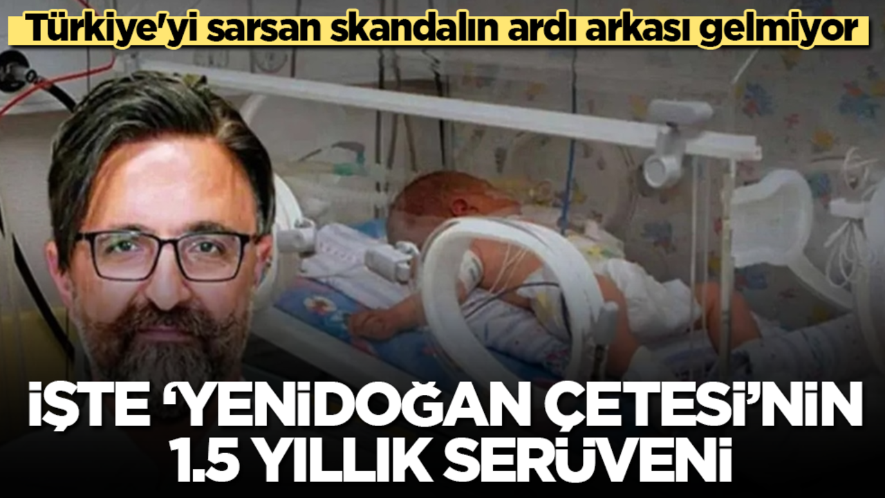 İşte "Yenidoğan çetesi"nin 1.5 yıllık serüveni! Türkiye'yi sarsan skandalın ardı arkası gelmiyor