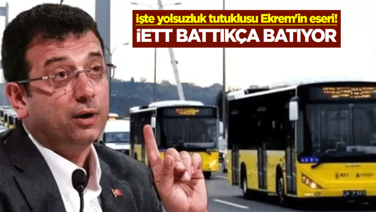 İşte yolsuzluk tutuklusu Ekrem'in eseri! İETT battıkça batıyor
