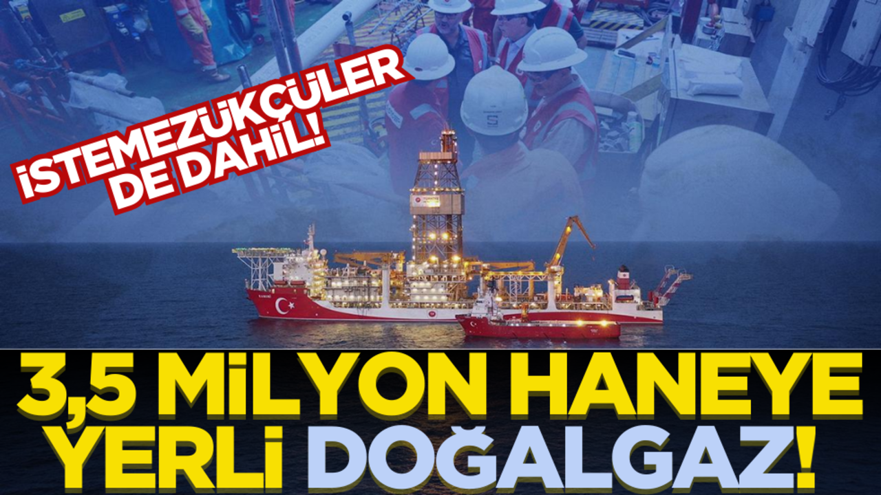 İstemezükçüler de dahil! 3,5 milyon haneye yerli doğalgaz
