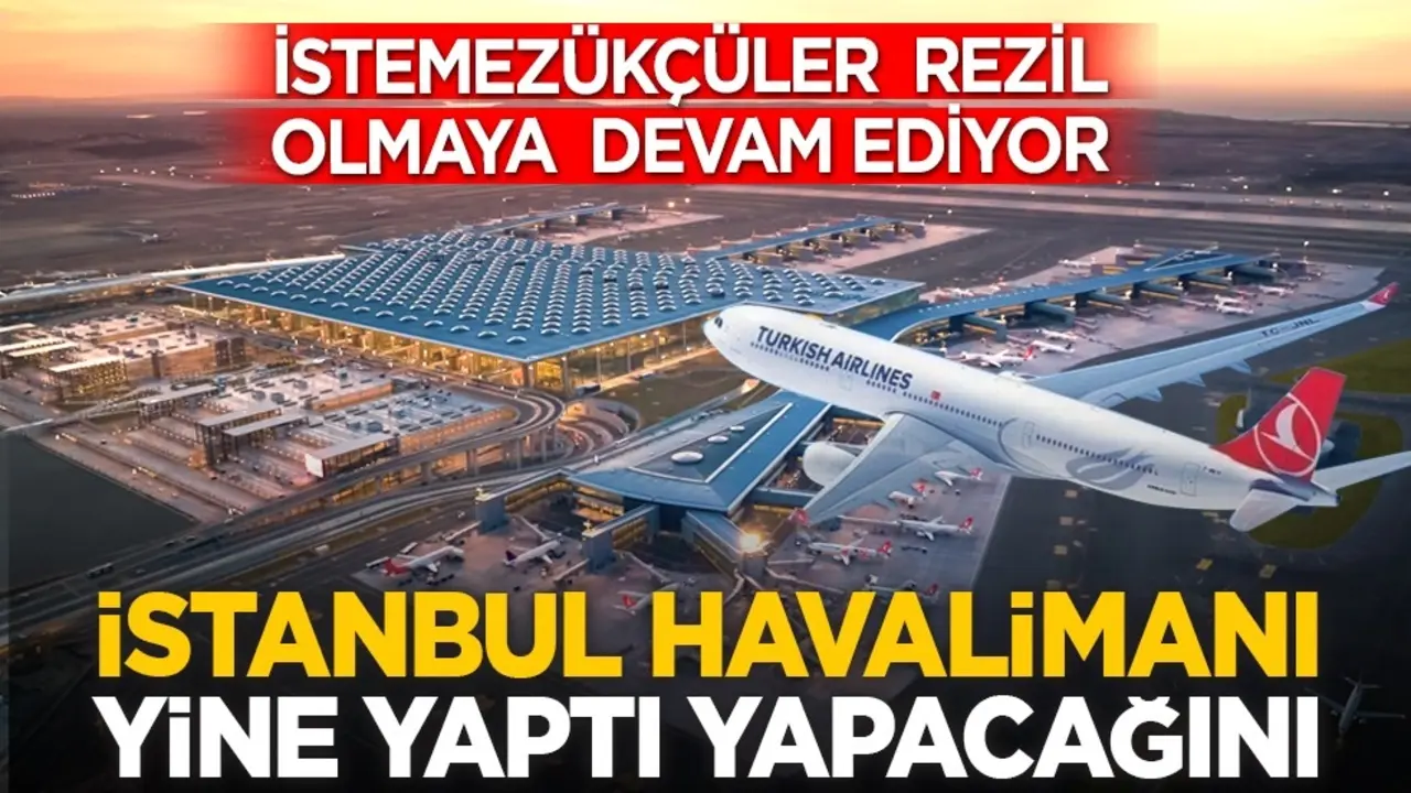 İstemezükçüler rezil olmaya devam ediyor: İstanbul Havalimanı yine yaptı yapacağını