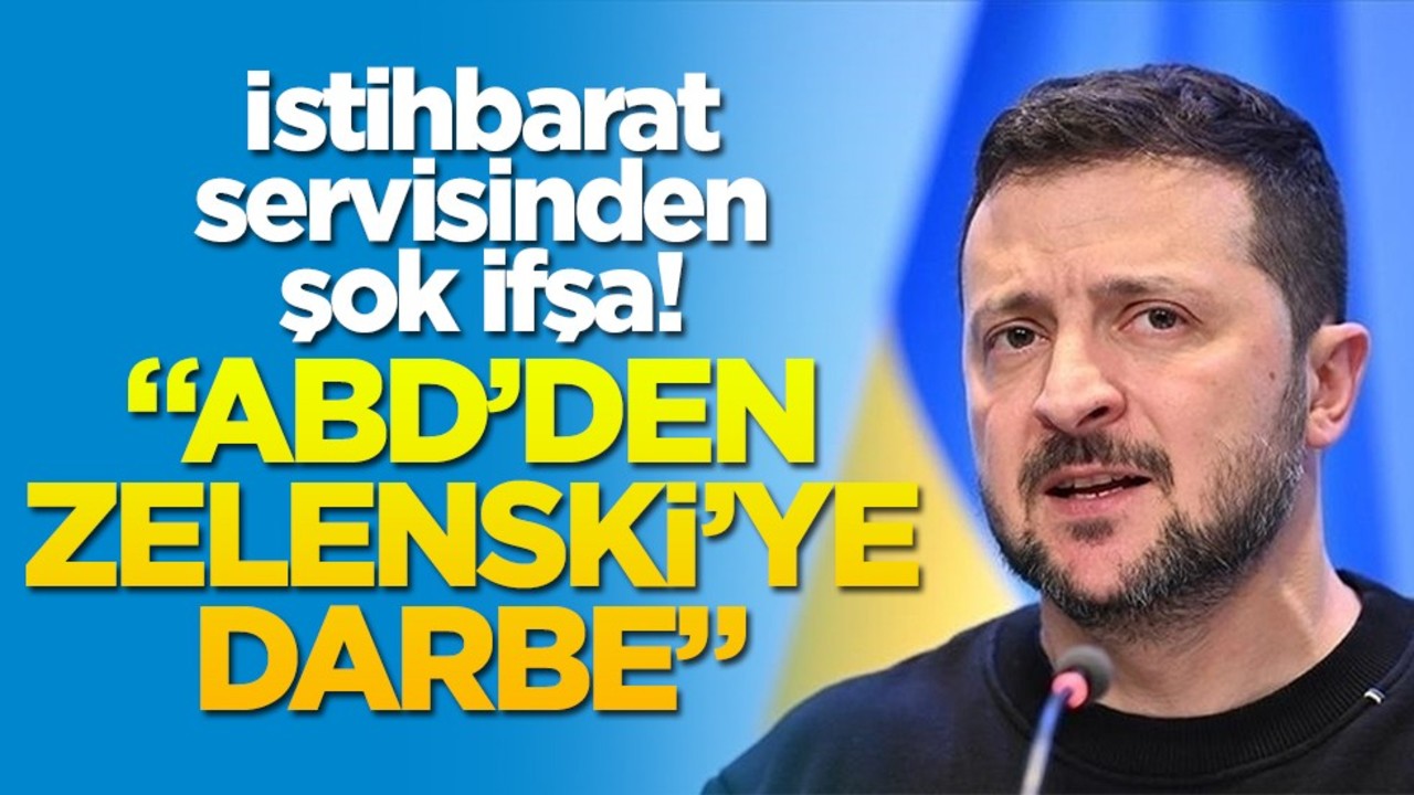 İstihbarat servisinden şok ifşa! "ABD’den Zelenski'ye darbe"